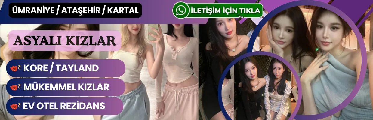 Ataşehir Ümraniye Kartal Asyalı Kızlar