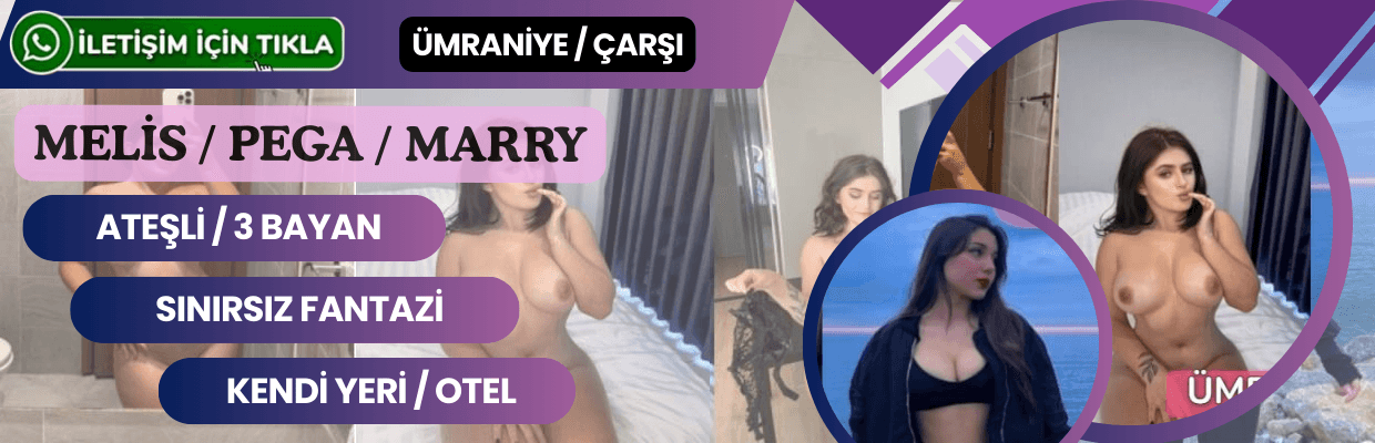 Ümraniye Çarşı Ateşli 3 Arkadaş Melis, Marry ve Pega